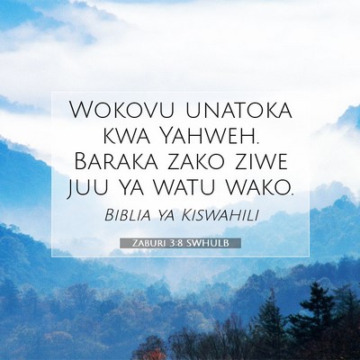 Picture 07 - Zaburi 3:8 SWHULB - Wokovu unatoka kwa Yahweh. Baraka zako ziwe juu - Bible Verse Picture