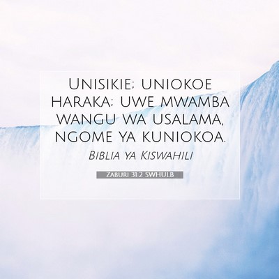 Picture 07 - Zaburi 31:2 SWHULB - Unisikie; uniokoe haraka; uwe mwamba wangu wa - Bible Verse Picture