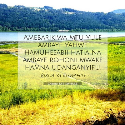 Picture 07 - Zaburi 32:2 SWHULB - Amebarikiwa mtu yule ambaye Yahwe hamuhesabii - Bible Verse Picture