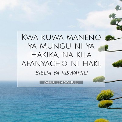 Picture 07 - Zaburi 33:4 SWHULB - Kwa kuwa maneno ya Mungu ni ya hakika, na kila - Bible Verse Picture