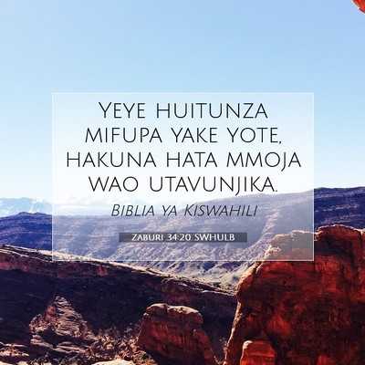 Picture 07 - Zaburi 34:20 SWHULB - Yeye huitunza mifupa yake yote, hakuna hata mmoja - Bible Verse Picture