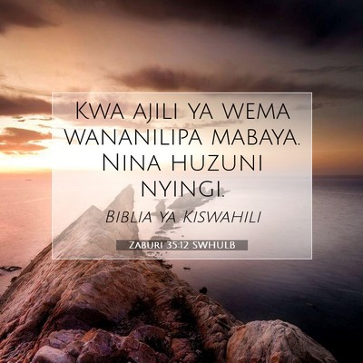 Picture 07 - Zaburi 35:12 SWHULB - Kwa ajili ya wema wananilipa mabaya. Nina huzuni - Bible Verse Picture