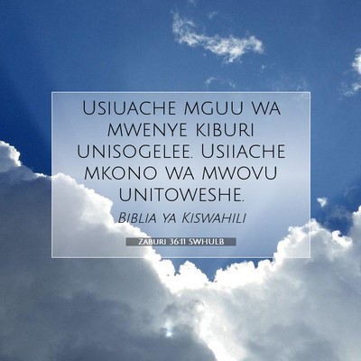 Picture 07 - Zaburi 36:11 SWHULB - Usiuache mguu wa mwenye kiburi unisogelee. - Bible Verse Picture