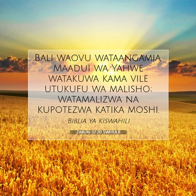 Picture 07 - Zaburi 37:20 SWHULB - Bali waovu wataangamia. Maadui wa Yahwe watakuwa - Bible Verse Picture