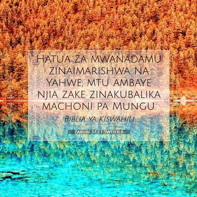 Picture 07 - Zaburi 37:23 SWHULB - Hatua za mwanadamu zinaimarishwa na Yahwe, mtu - Bible Verse Picture
