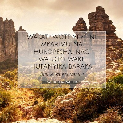 Picture 07 - Zaburi 37:26 SWHULB - Wakati wote yeye ni mkarimu na hukopesha, nao - Bible Verse Picture