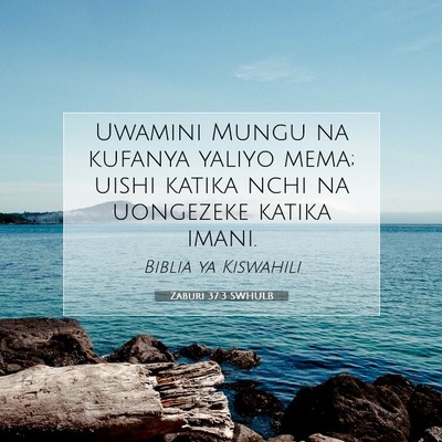 Picture 07 - Zaburi 37:3 SWHULB - Uwamini Mungu na kufanya yaliyo mema; uishi - Bible Verse Picture