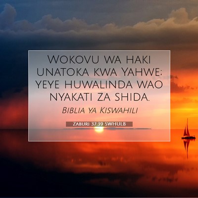Picture 07 - Zaburi 37:39 SWHULB - Wokovu wa haki unatoka kwa Yahwe; yeye huwalinda - Bible Verse Picture