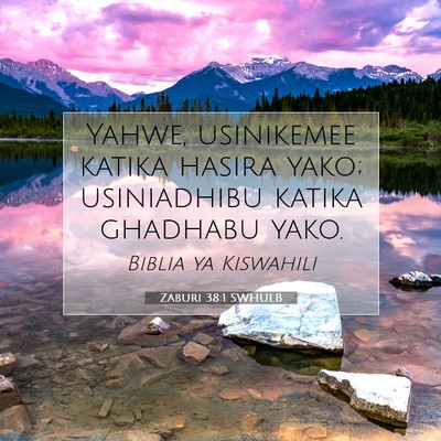 Picture 07 - Zaburi 38:1 SWHULB - Yahwe, usinikemee katika hasira yako; usiniadhibu - Bible Verse Picture