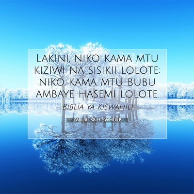 Picture 07 - Zaburi 38:13 SWHULB - Lakini, niko kama mtu kiziwi na sisikii lolote; - Bible Verse Picture