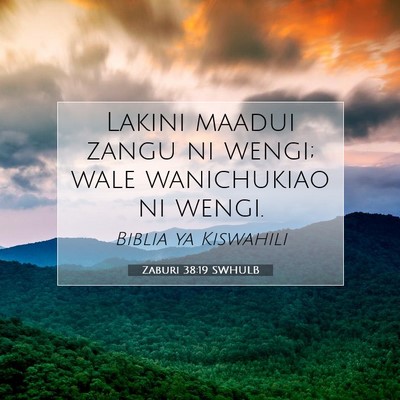 Picture 07 - Zaburi 38:19 SWHULB - Lakini maadui zangu ni wengi; wale wanichukiao ni - Bible Verse Picture