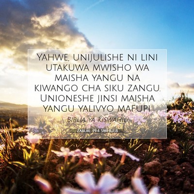 Picture 07 - Zaburi 39:4 SWHULB - Yahwe, unijulishe ni lini utakuwa mwisho wa - Bible Verse Picture