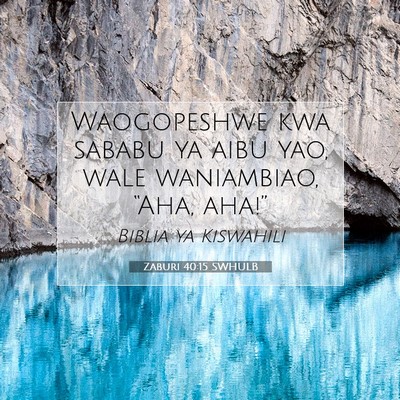 Picture 07 - Zaburi 40:15 SWHULB - Waogopeshwe kwa sababu ya aibu yao, wale - Bible Verse Picture