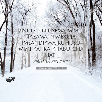 Picture 07 - Zaburi 40:7 SWHULB - Ndipo nilisema mimi, “Tazama, nimekuja; - Bible Verse Picture