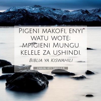 Picture 07 - Zaburi 47:1 SWHULB - Pigeni makofi, enyi watu wote; mpigieni Mungu - Bible Verse Picture