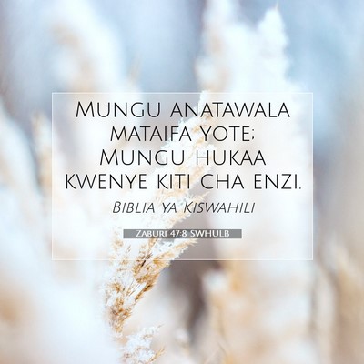 Picture 07 - Zaburi 47:8 SWHULB - Mungu anatawala mataifa yote; Mungu hukaa kwenye - Bible Verse Picture