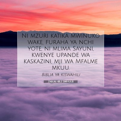 Picture 07 - Zaburi 48:2 SWHULB - Ni mzuri katika mwinuko wake, furaha ya nchi - Bible Verse Picture