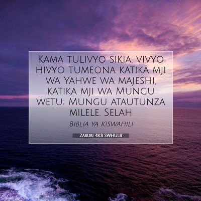Picture 07 - Zaburi 48:8 SWHULB - Kama tulivyo sikia, vivyo hivyo tumeona katika - Bible Verse Picture