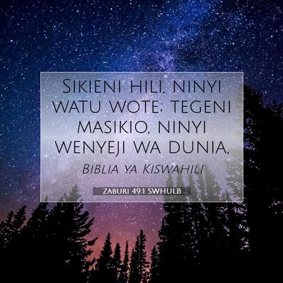 Picture 07 - Zaburi 49:1 SWHULB - Sikieni hili, ninyi watu wote; tegeni masikio, - Bible Verse Picture