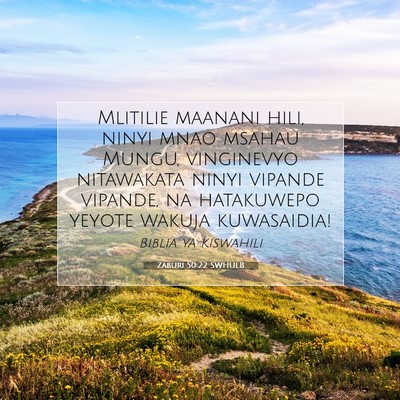 Picture 07 - Zaburi 50:22 SWHULB - Mlitilie maanani hili, ninyi mnao msahau Mungu, - Bible Verse Picture