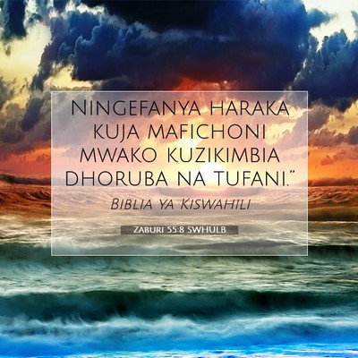 Picture 07 - Zaburi 55:8 SWHULB - Ningefanya haraka kuja mafichoni mwako kuzikimbia - Bible Verse Picture