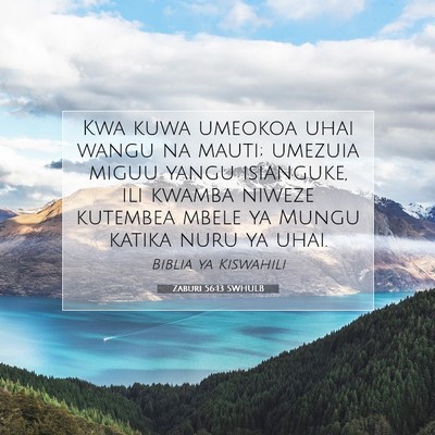 Picture 07 - Zaburi 56:13 SWHULB - Kwa kuwa umeokoa uhai wangu na mauti; umezuia - Bible Verse Picture