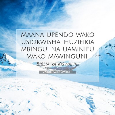 Picture 07 - Zaburi 57:10 SWHULB - Maana upendo wako usiokwisha, huzifikia mbingu; - Bible Verse Picture