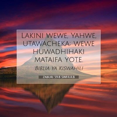Picture 07 - Zaburi 59:8 SWHULB - Lakini wewe, Yahwe, utawacheka; wewe huwadhihaki - Bible Verse Picture