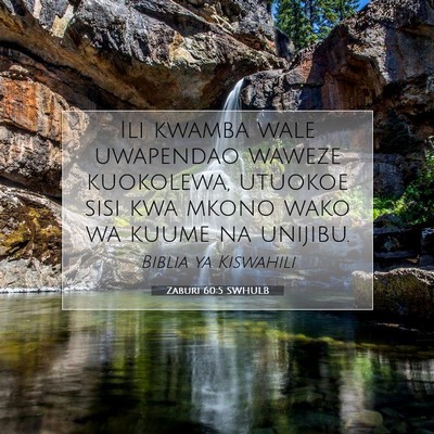 Picture 07 - Zaburi 60:5 SWHULB - Ili kwamba wale uwapendao waweze kuokolewa, - Bible Verse Picture