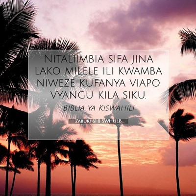 Picture 07 - Zaburi 61:8 SWHULB - Nitaliimbia sifa jina lako milele ili kwamba - Bible Verse Picture