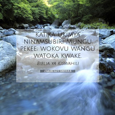 Picture 07 - Zaburi 62:1 SWHULB - Katika ukimya ninamsubiri Mungu pekee; wokovu - Bible Verse Picture