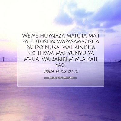 Picture 07 - Zaburi 65:10 SWHULB - Wewe huyajaza matuta maji ya kutosha; - Bible Verse Picture
