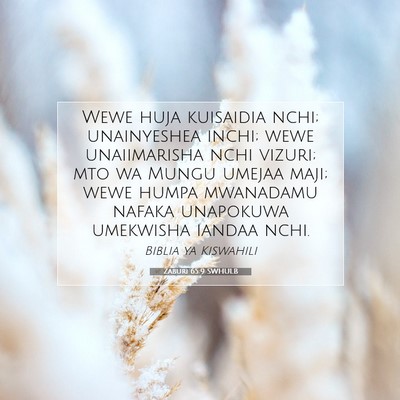 Picture 07 - Zaburi 65:9 SWHULB - Wewe huja kuisaidia nchi; unainyeshea inchi; wewe - Bible Verse Picture