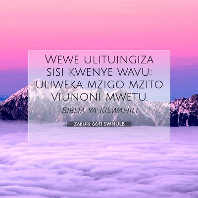 Picture 07 - Zaburi 66:11 SWHULB - Wewe ulituingiza sisi kwenye wavu; uliweka mzigo - Bible Verse Picture