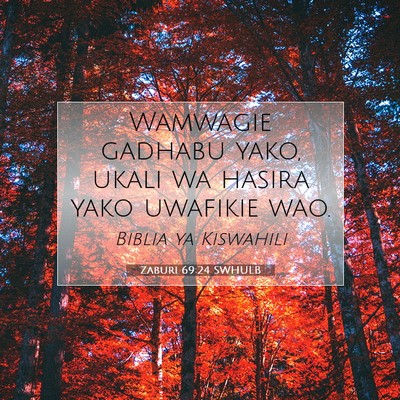 Picture 07 - Zaburi 69:24 SWHULB - Wamwagie gadhabu yako, ukali wa hasira yako - Bible Verse Picture