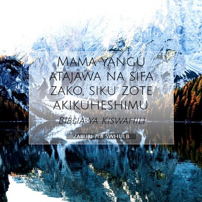 Picture 07 - Zaburi 71:8 SWHULB - Mama yangu atajawa na sifa zako, siku zote - Bible Verse Picture
