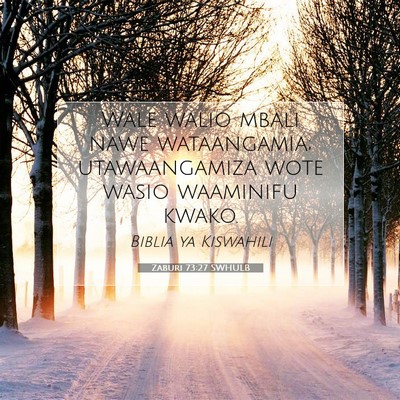 Picture 07 - Zaburi 73:27 SWHULB - Wale walio mbali nawe wataangamia; utawaangamiza - Bible Verse Picture