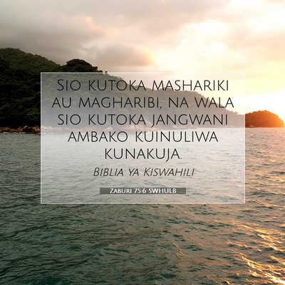 Picture 07 - Zaburi 75:6 SWHULB - Sio kutoka mashariki au magharibi, na wala sio - Bible Verse Picture