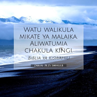 Picture 07 - Zaburi 78:25 SWHULB - Watu walikula mikate ya malaika. Aliwatumia - Bible Verse Picture
