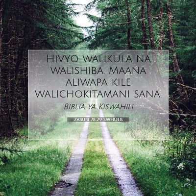 Picture 07 - Zaburi 78:29 SWHULB - Hivyo walikula na walishiba. Maana aliwapa kile - Bible Verse Picture