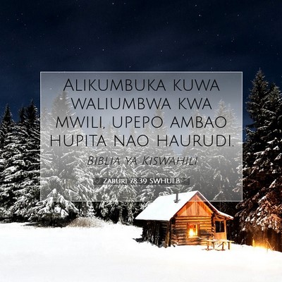Picture 07 - Zaburi 78:39 SWHULB - Alikumbuka kuwa waliumbwa kwa mwili, upepo ambao - Bible Verse Picture
