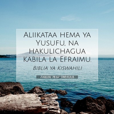 Picture 07 - Zaburi 78:67 SWHULB - Aliikataa hema ya Yusufu, na hakulichagua kabila - Bible Verse Picture