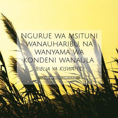 Picture 07 - Zaburi 80:13 SWHULB - Ngurue wa msituni wanauharibu, na wanyama wa - Bible Verse Picture