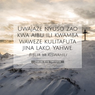 Picture 07 - Zaburi 83:16 SWHULB - Uwajaze nyuso zao kwa aibu ili kwamba waweze - Bible Verse Picture