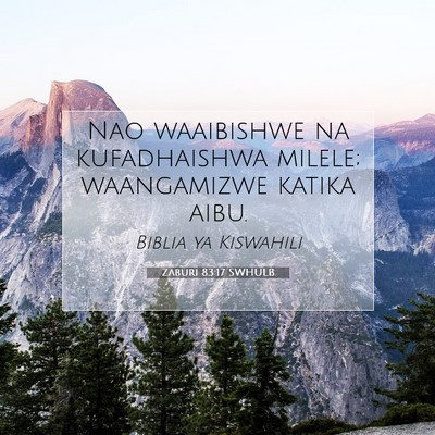 Picture 07 - Zaburi 83:17 SWHULB - Nao waaibishwe na kufadhaishwa milele; - Bible Verse Picture
