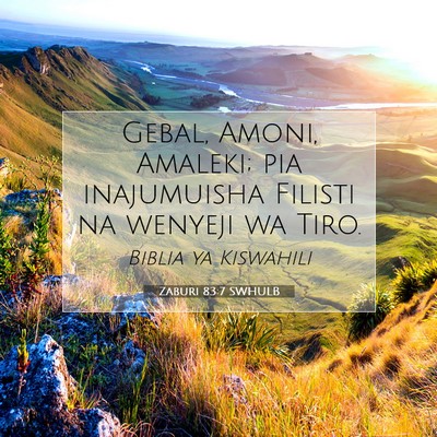 Picture 07 - Zaburi 83:7 SWHULB - Gebal, Amoni, Amaleki; pia inajumuisha Filisti na - Bible Verse Picture