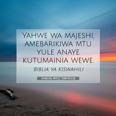 Picture 07 - Zaburi 84:12 SWHULB - Yahwe wa majeshi, amebarikiwa mtu yule anaye - Bible Verse Picture