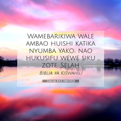 Picture 07 - Zaburi 84:4 SWHULB - Wamebarikiwa wale ambao huishi katika nyumba - Bible Verse Picture