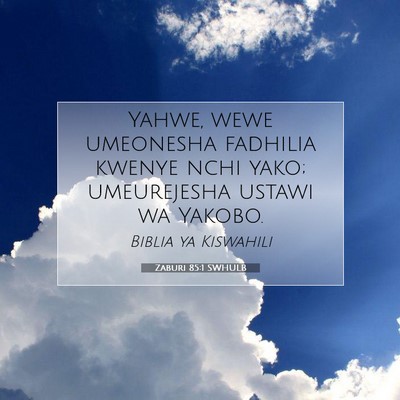 Picture 07 - Zaburi 85:1 SWHULB - Yahwe, wewe umeonesha fadhilia kwenye nchi yako; - Bible Verse Picture