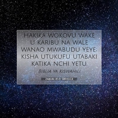Picture 07 - Zaburi 85:9 SWHULB - Hakika wokovu wake u karibu na wale wanao mwabudu - Bible Verse Picture